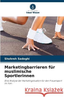 Marketingbarrieren fur muslimische Sportlerinnen Shohreh Sadeghi   9786205597606