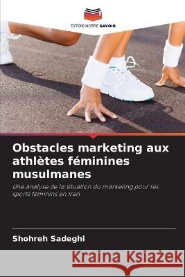 Obstacles marketing aux athl?tes f?minines musulmanes Shohreh Sadeghi 9786205597620