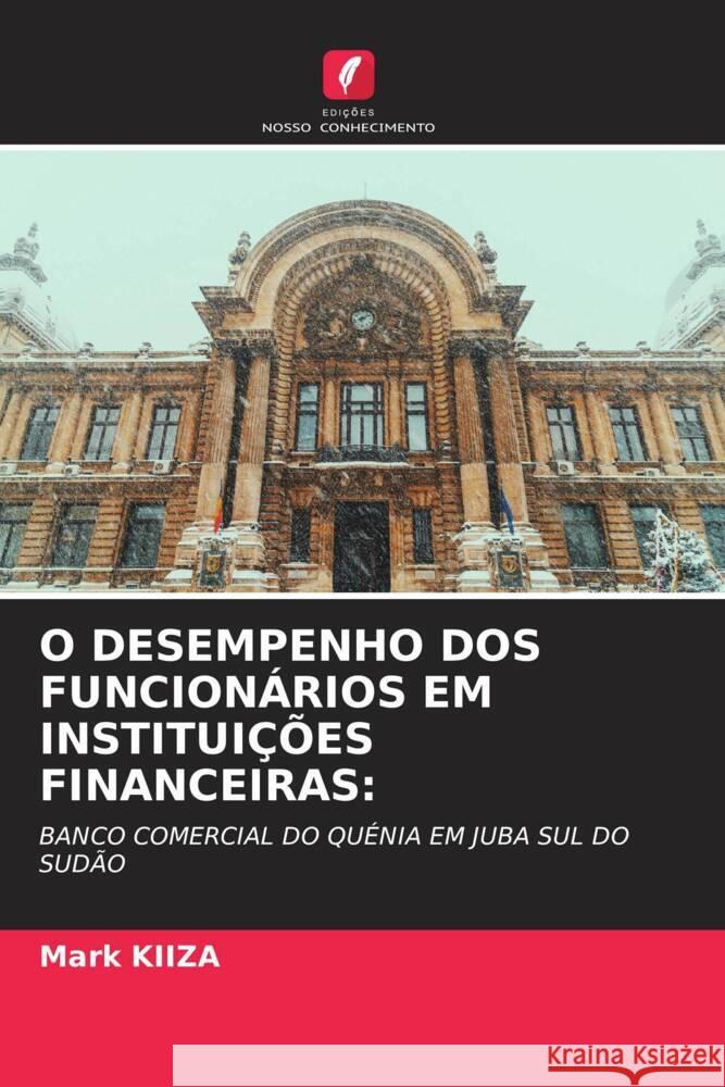 O DESEMPENHO DOS FUNCIONÁRIOS EM INSTITUIÇÕES FINANCEIRAS: KIIZA, Mark 9786205597675