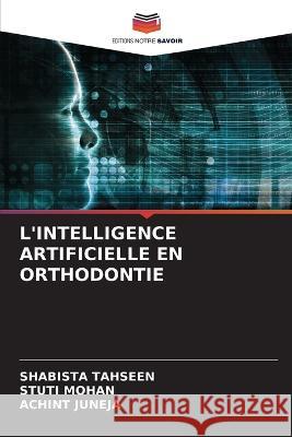 L\'Intelligence Artificielle En Orthodontie Shabista Tahseen Stuti Mohan Achint Juneja 9786205597842 Editions Notre Savoir