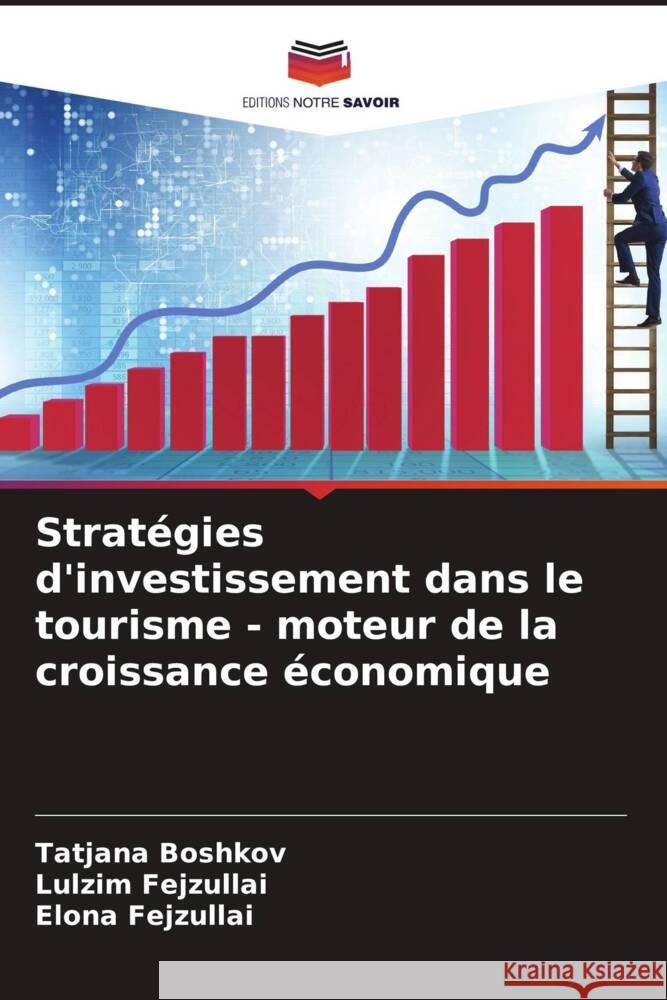 Stratégies d'investissement dans le tourisme - moteur de la croissance économique Boshkov, Tatjana, Fejzullai, Lulzim, Fejzullai, Elona 9786205598771