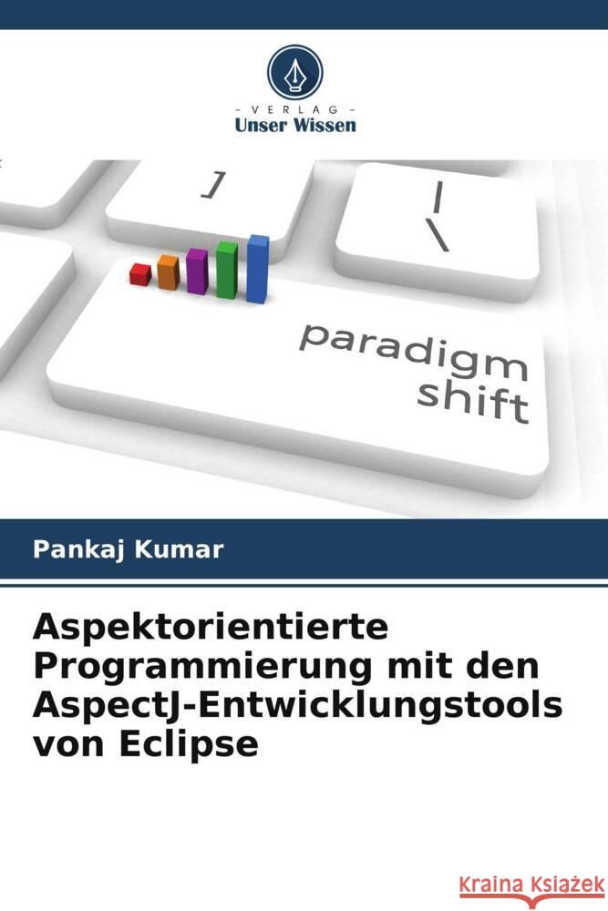 Aspektorientierte Programmierung mit den AspectJ-Entwicklungstools von Eclipse Kumar, Pankaj 9786205598870 Verlag Unser Wissen