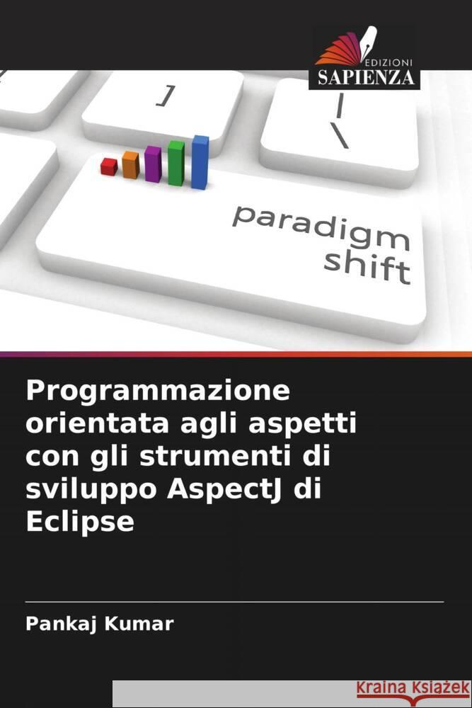 Programmazione orientata agli aspetti con gli strumenti di sviluppo AspectJ di Eclipse Kumar, Pankaj 9786205598900 Edizioni Sapienza