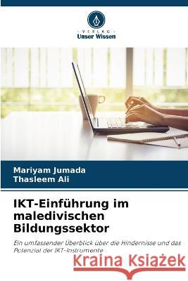 IKT-Einf?hrung im maledivischen Bildungssektor Mariyam Jumada Thasleem Ali 9786205598993