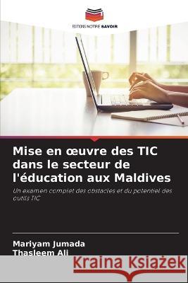 Mise en oeuvre des TIC dans le secteur de l\'?ducation aux Maldives Mariyam Jumada Thasleem Ali 9786205599013