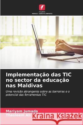 Implementa??o das TIC no sector da educa??o nas Maldivas Mariyam Jumada Thasleem Ali 9786205599037