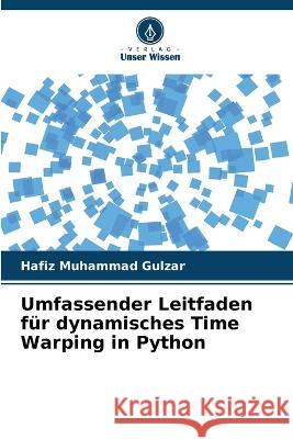 Umfassender Leitfaden f?r dynamisches Time Warping in Python Hafiz Muhammad Gulzar 9786205599471