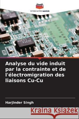 Analyse du vide induit par la contrainte et de l\'?lectromigration des liaisons Cu-Cu Harjinder Singh 9786205599891