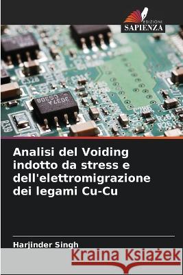 Analisi del Voiding indotto da stress e dell\'elettromigrazione dei legami Cu-Cu Harjinder Singh 9786205599914 Edizioni Sapienza