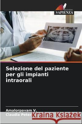 Selezione del paziente per gli impianti intraorali Amalorpavam V Claudia Peter 9786205600085 Edizioni Sapienza
