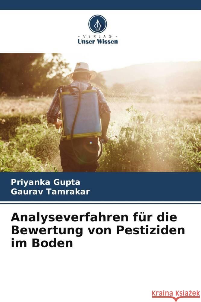 Analyseverfahren f?r die Bewertung von Pestiziden im Boden Priyanka Gupta Gaurav Tamrakar 9786205600177