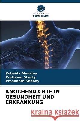 Knochendichte in Gesundheit Und Erkrankung Zubaida Musaina Prathima Shetty Prashanth Shenoy 9786205600290