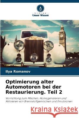 Optimierung alter Automotoren bei der Restaurierung. Teil 2 Ilya Romanov 9786205600894