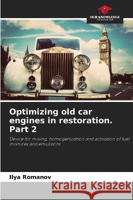 Optimizing old car engines in restoration. Part 2 Ilya Romanov 9786205600917