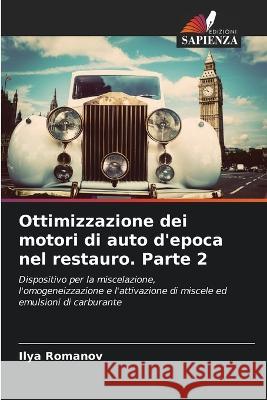 Ottimizzazione dei motori di auto d\'epoca nel restauro. Parte 2 Ilya Romanov 9786205600955 Edizioni Sapienza