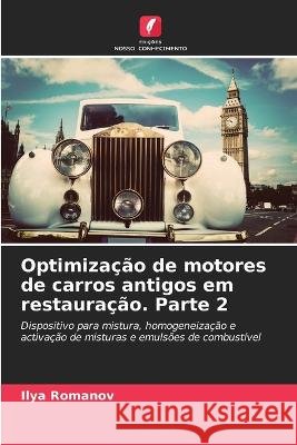 Optimiza??o de motores de carros antigos em restaura??o. Parte 2 Ilya Romanov 9786205600962