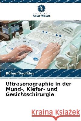 Ultrasonographie in der Mund-, Kiefer- und Gesichtschirurgie Rohan Sachdev 9786205601037