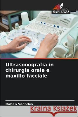 Ultrasonografia in chirurgia orale e maxillo-facciale Rohan Sachdev 9786205601051 Edizioni Sapienza