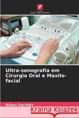 Ultra-sonografia em Cirurgia Oral e Maxilo-facial Rohan Sachdev 9786205601082 Edicoes Nosso Conhecimento