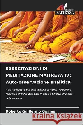 Esercitazioni Di Meditazione Maitreya IV: Auto-osservazione analitica Roberto Guillermo Gomes 9786205601310 Edizioni Sapienza