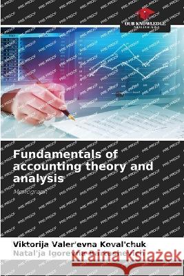 Fundamentals of accounting theory and analysis Viktorija Valer'evna Koval'chuk Natal'ja Igorevna Bartashevich 9786205601334 Our Knowledge Publishing