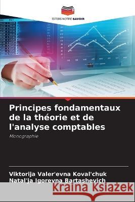 Principes fondamentaux de la th?orie et de l\'analyse comptables Viktorija Valer'evna Koval'chuk Natal'ja Igorevna Bartashevich 9786205601365 Editions Notre Savoir