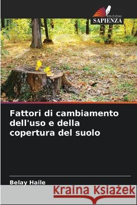 Fattori di cambiamento dell\'uso e della copertura del suolo Belay Haile 9786205601488