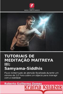 Tutoriais de Medita??o Maitreya III: Samyama-Siddhis Roberto Guillermo Gomes 9786205601570 Edicoes Nosso Conhecimento