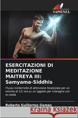 Esercitazioni Di Meditazione Maitreya III: Samyama-Siddhis Roberto Guillermo Gomes 9786205601655 Edizioni Sapienza