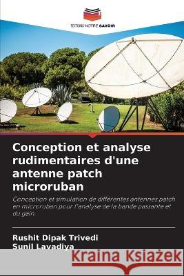 Conception et analyse rudimentaires d\'une antenne patch microruban Rushit Dipa Sunil Lavadiya 9786205601907