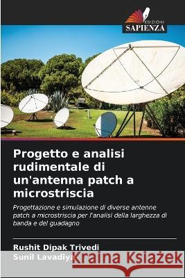 Progetto e analisi rudimentale di un\'antenna patch a microstriscia Rushit Dipa Sunil Lavadiya 9786205601914