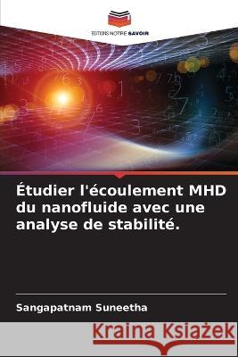 ?tudier l\'?coulement MHD du nanofluide avec une analyse de stabilit?. Sangapatnam Suneetha 9786205602362