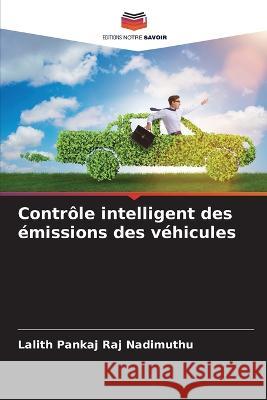 Contr?le intelligent des ?missions des v?hicules Lalith Pankaj Raj Nadimuthu 9786205602553 Editions Notre Savoir