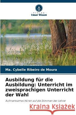 Ausbildung f?r die Ausbildung: Unterricht im zweisprachigen Unterricht der Wahl Ma Cybelle Ribeir 9786205603154