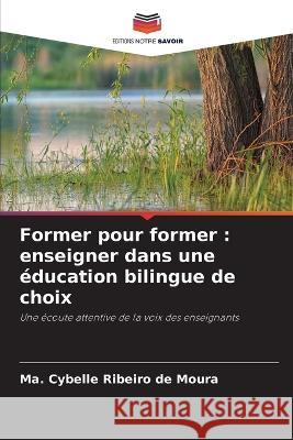 Former pour former: enseigner dans une ?ducation bilingue de choix Ma Cybelle Ribeir 9786205603215