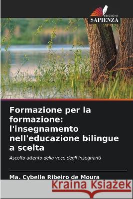 Formazione per la formazione: l\'insegnamento nell\'educazione bilingue a scelta Ma Cybelle Ribeir 9786205603239