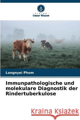 Immunpathologische und molekulare Diagnostik der Rindertuberkulose Langnyei Phom 9786205603260