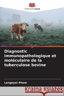 Diagnostic immunopathologique et mol?culaire de la tuberculose bovine Langnyei Phom 9786205603277