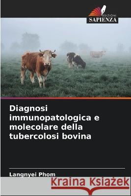 Diagnosi immunopatologica e molecolare della tubercolosi bovina Langnyei Phom 9786205603291 Edizioni Sapienza