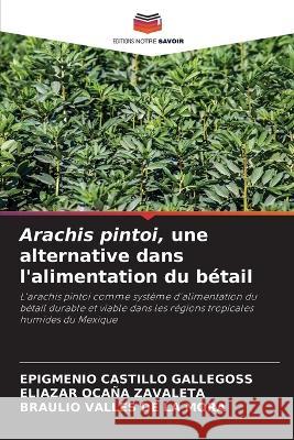 Arachis pintoi, une alternative dans l\'alimentation du b?tail Epigmenio Castill Eliazar Oca? Braulio Valle 9786205603628 Editions Notre Savoir