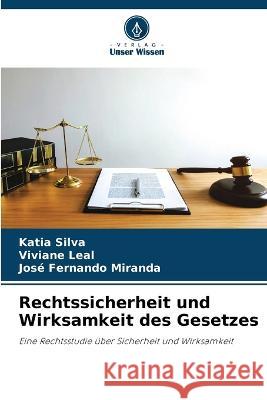 Rechtssicherheit und Wirksamkeit des Gesetzes Katia Silva Viviane Leal Jos? Fernando Miranda 9786205604892