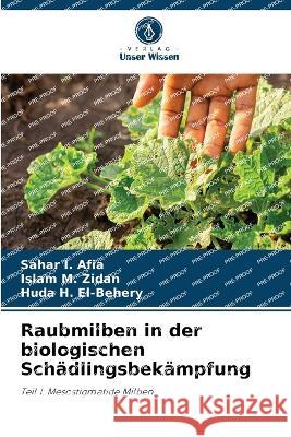 Raubmilben in der biologischen Sch?dlingsbek?mpfung Sahar I. Afia Islam M. Zidan Huda H. El-Behery 9786205605233