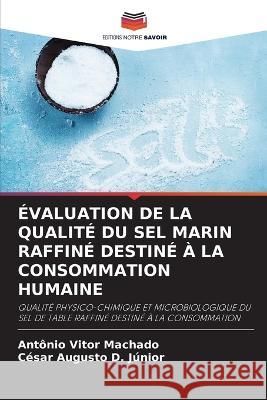 ?valuation de la Qualit? Du Sel Marin Raffin? Destin? ? La Consommation Humaine Ant?nio Vitor Machado C?sar Augusto D 9786205605578 Editions Notre Savoir