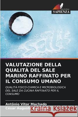 Valutazione Della Qualit? del Sale Marino Raffinato Per Il Consumo Umano Ant?nio Vitor Machado C?sar Augusto D 9786205605608 Edizioni Sapienza