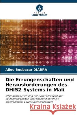 Die Errungenschaften und Herausforderungen des DHIS2-Systems in Mali Aliou Boubacar Diarra 9786205605622