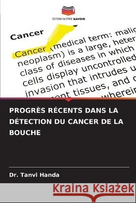 Progr?s R?cents Dans La D?tection Du Cancer de la Bouche Tanvi Handa 9786205606162