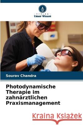 Photodynamische Therapie im zahn?rztlichen Praxismanagement Sourav Chandra 9786205607473