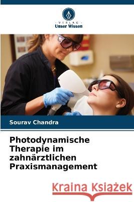 Photodynamische Therapie im zahn?rztlichen Praxismanagement Sourav Chandra 9786205607473 Verlag Unser Wissen