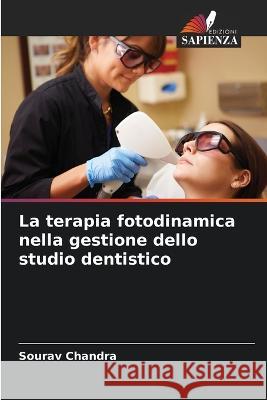 La terapia fotodinamica nella gestione dello studio dentistico Sourav Chandra   9786205607619