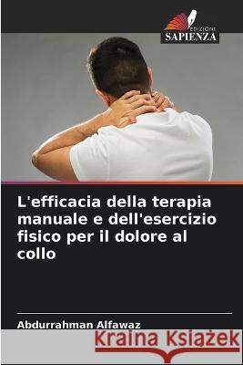 L'efficacia della terapia manuale e dell'esercizio fisico per il dolore al collo Abdurrahman Alfawaz   9786205607794